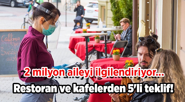2 milyon aileyi ilgilendiriyor... Restoran ve kafelerden 5'li teklif!