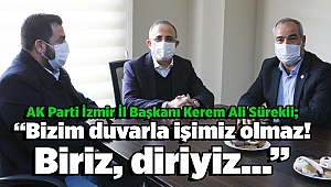 AK Parti İzmir İl Başkanı Kerem Ali Sürekli; “Bizim duvarla işimiz olmaz! Biriz, diriyiz…”