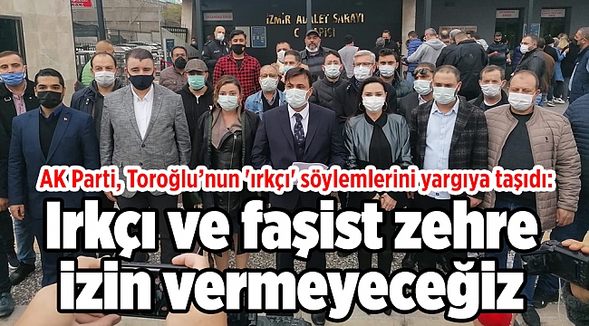 AK Parti, Toroğlu’nun 'ırkçı' söylemlerini yargıya taşıdı: Irkçı ve faşist zehre izin vermeyeceğiz