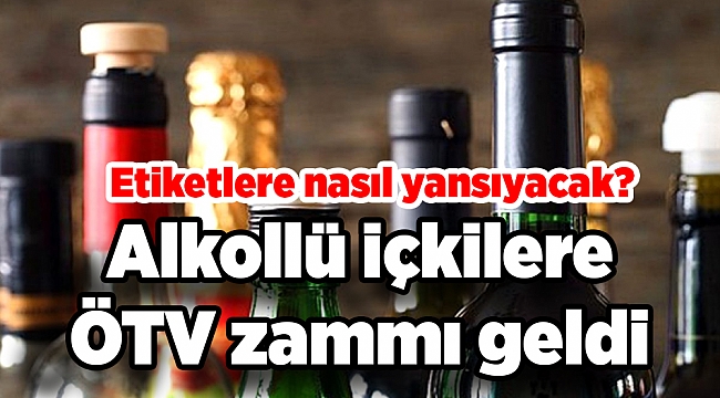 Alkollü içkilere ÖTV zammı geldi