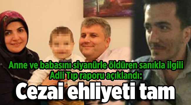 Anne ve babasını siyanürle öldüren sanıkla ilgili Adli Tıp raporu açıklandı: Cezai ehliyeti tam