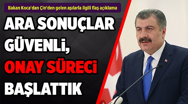 Bakan Koca'dan Çin'den gelen aşılarla ilgili flaş açıklama