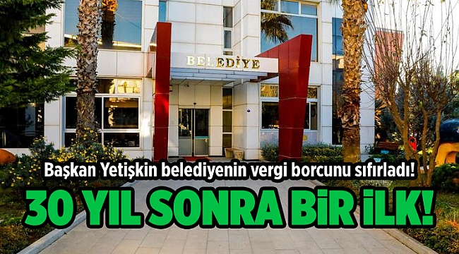 Başkan Yetişkin belediyenin vergi borcunu sıfırladı!