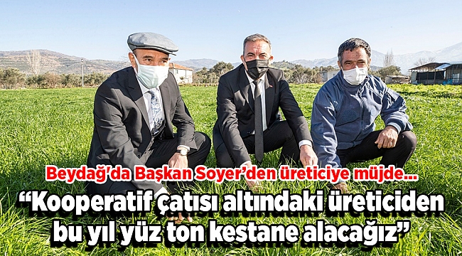 Beydağ'da Başkan Soyer’den üreticiye müjde...