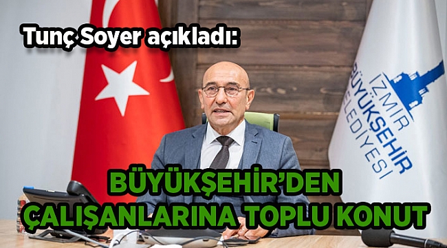Büyükşehir'den çalışanları için toplu konut