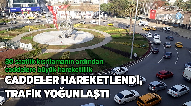 CADDELER HAREKETLENDİ, TRAFİK YOĞUNLAŞTI