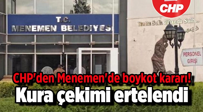 CHP'den Menemen'de boykot kararı! Kura çekimi ertelendi
