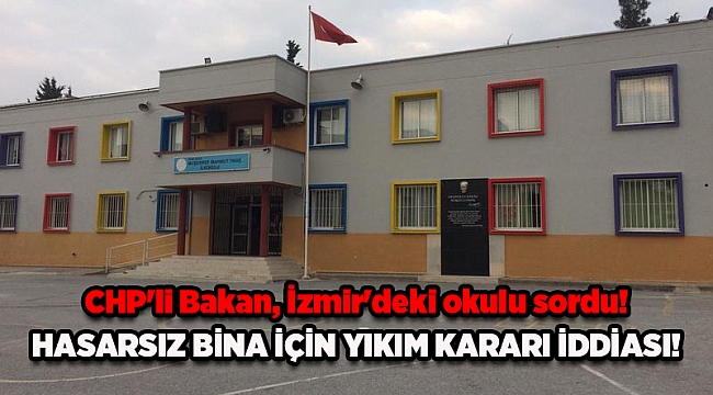 CHP'li Bakan: "Neden sağlam okul binasını yıkıp yenisini yapıyorlar?"