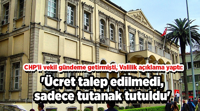 CHP'li vekil gündeme getirmişti, Valilik açıklama yaptı: 'Ücret talep edilmedi, sadece tutanak tutuldu'