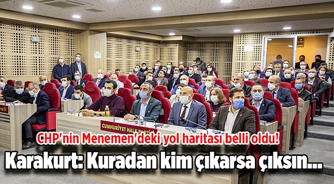 CHP'nin Menemen'deki yol haritası belli oldu! Karakurt: Kuradan kim çıkarsa çıksın...