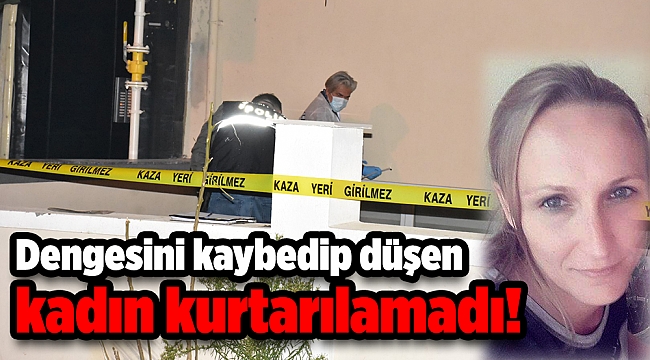 Dengesini kaybeden kadın 4'üncü kattan düştü, tüm müdahalelere rağmen kurtarılamadı