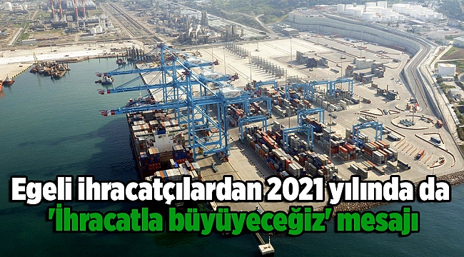 Egeli ihracatçılardan 2021 yılında da 'İhracatla büyüyeceğiz' mesajı verdi