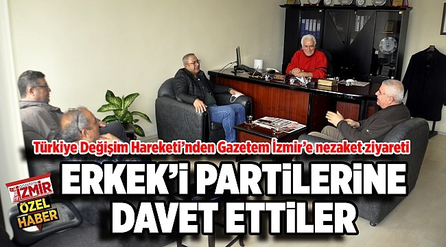 ERKEK'İ PARTİLERİNE DAVET ETTİLER