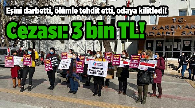 Eşini darbetti, ölümle tehdit etti, odaya kilitledi! Cezası: 3 bin TL!