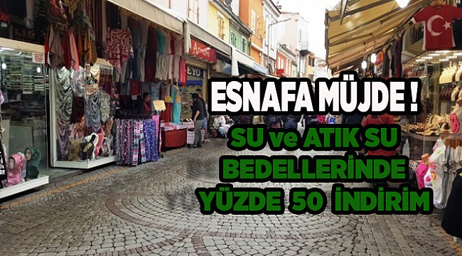 Esnafa müjde: Su ve atık su bedellerinde yüzde 50 indirim!