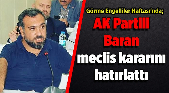 Görme Engelliler Haftası'nda; ​​​​​​​AK Partili Baran meclis kararını hatırlattı