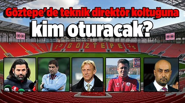 Göztepe'de teknik direktör koltuğuna kim oturacak?