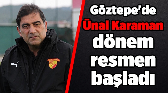 Göztepe'de Ünal Karaman dönem resmen başladı