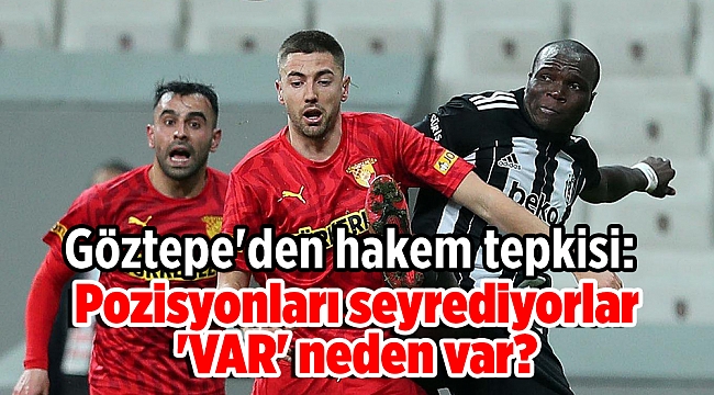 Göztepe'den hakem tepkisi: Pozisyonları seyrediyorlar 'VAR' neden var?