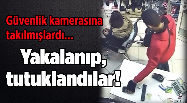 Güvenlik kamerasına takılmışlardı... Yakalanıp, tutuklandılar!