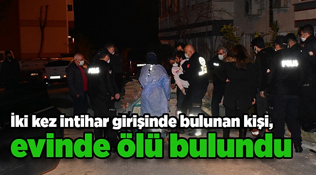 İki kez intihar girişinde bulunan kişi, evinde ölü bulundu