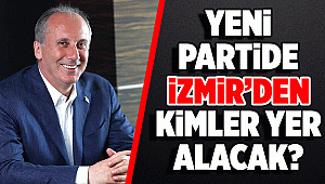İnce'nin yeni partisinde İzmir'den kimler yer alacak?