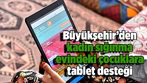 İzmir Büyükşehir Belediyesi'nden kadın sığınma evindeki çocuklara tablet desteği