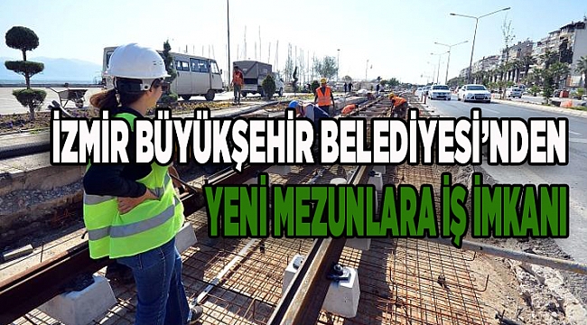 İzmir Büyükşehir Belediyesi'nden Yeni Mezunlara İş İmkanı