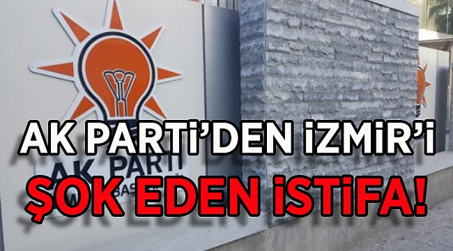 İzmir'de Ak Partili ilçe başkanı istifa etti.