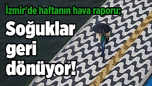 İzmir'de haftanın hava raporu: Soğuklar geri dönüyor!