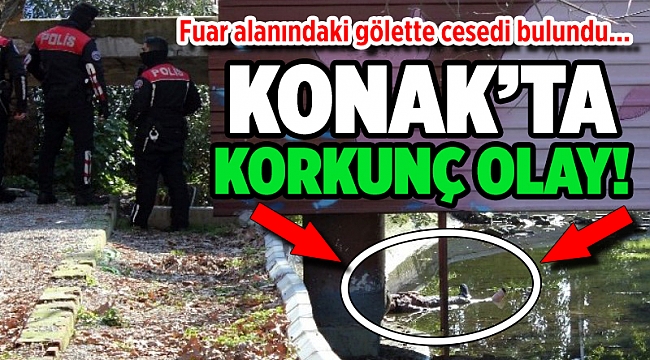 İzmir'de korkunç olay! Fuar alanındaki gölette cesedi bulundu...