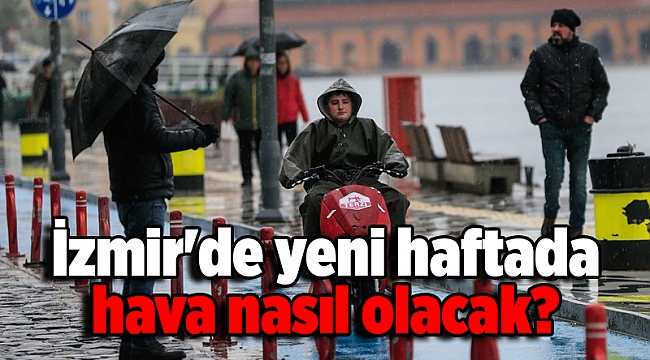 İzmir'de yeni haftada hava nasıl olacak?