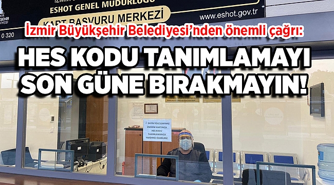 İzmirim Kartınıza HES Kodu tanımlamayı son güne bırakmayın!