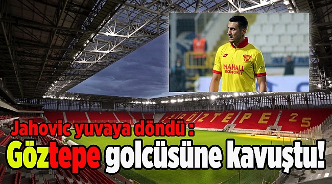 Jahovic yuvaya döndü: Göztepe golcüsüne kavuştu!