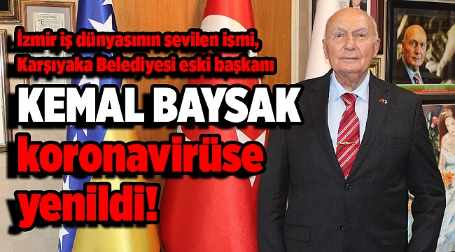 Karşıyaka'nın eski belediye başkanı Kemal Baysak hayatını kaybetti