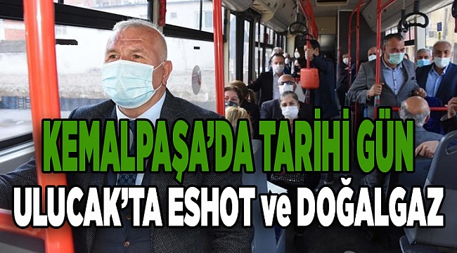 KEMALPAŞA'DA TARİHİ GÜN: ULUCAK'TA ESHOT ve DOĞALGAZ