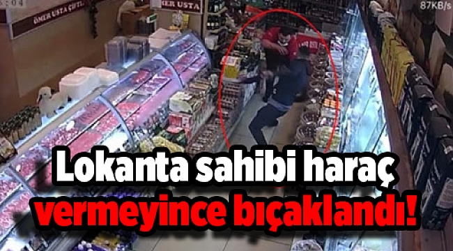 Lokanta sahibi haraç vermeyince bıçaklandı!