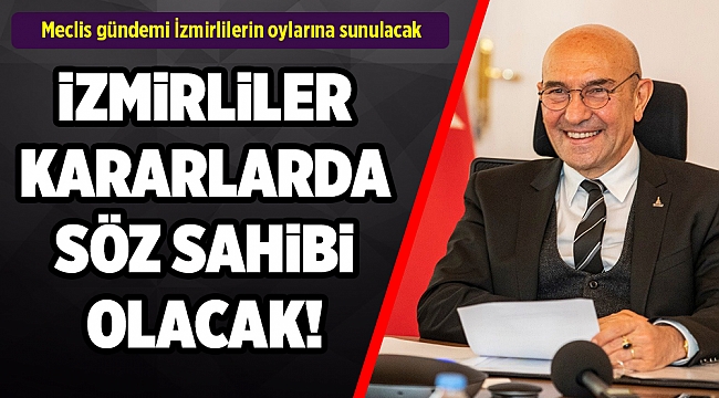Meclis gündemi İzmirlilerin oylarına sunulacak
