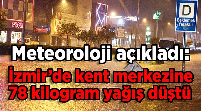 Meteoroloji açıkladı: İzmir'de kent merkezine 78 kilogram yağış düştü