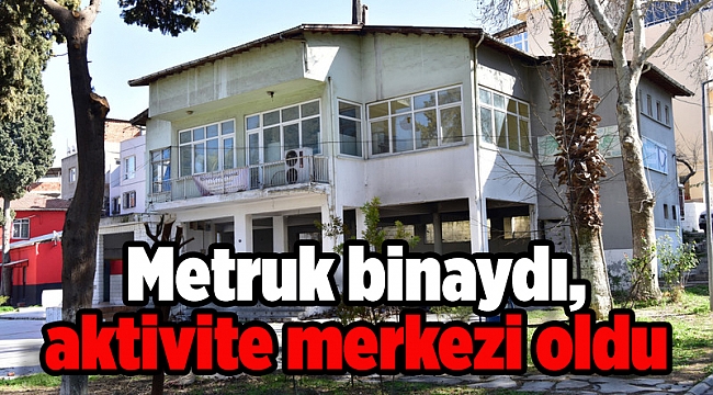 Metruk binaydı, aktivite merkezi oldu