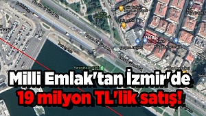 Milli Emlak'tan İzmir'de 19 milyon TL'lik satış!