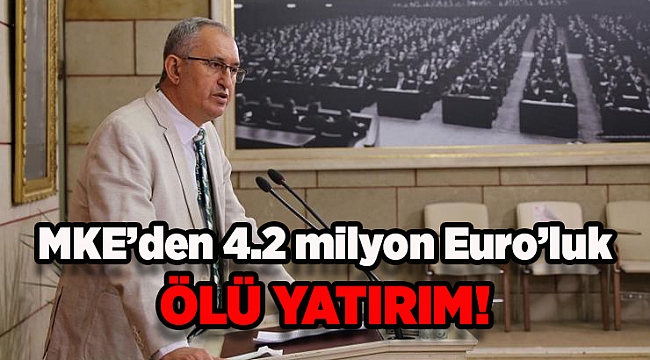 MKE’den 4.2 milyon Euro’luk ölü yatırım