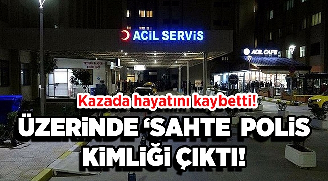 Motosiklet kazasında hayatını kaybeden kişinin üzerinden 'sahte polis kimliği' çıktı!