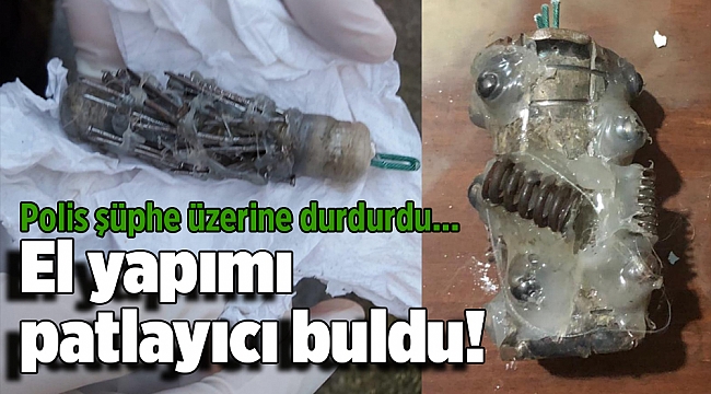 Polis şüphe üzerine durdurdu, el yapımı patlayıcı buldu!