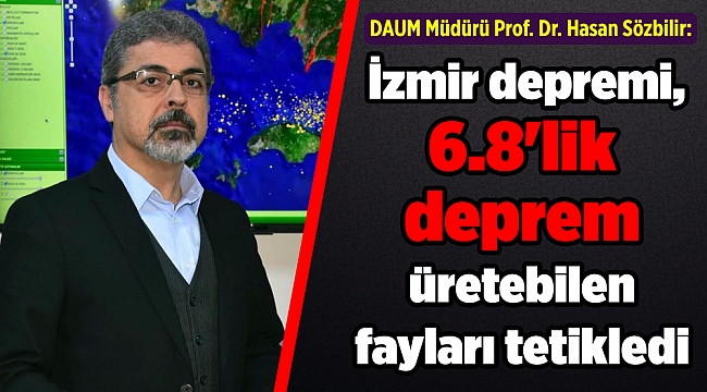 Prof. Sözbilir: İzmir depremi, 6.8'lik deprem üretebilen fayları tetikledi