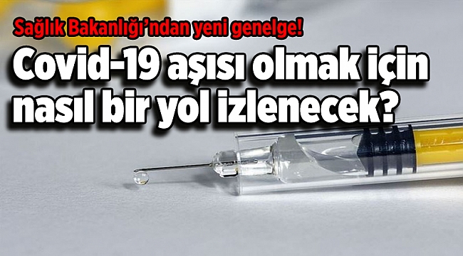 Sağlık Bakanlığından yeni genelge! Covid-19 aşısı olmak için nasıl bir yol izlenecek?