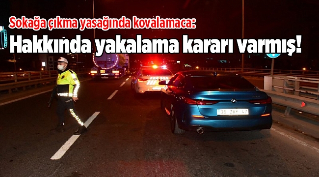Sokağa çıkma yasağında kovalamaca: Hakkında yakalama kararı varmış!