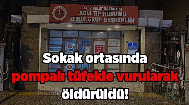 Sokak ortasında pompalı tüfekle vurularak öldürüldü!