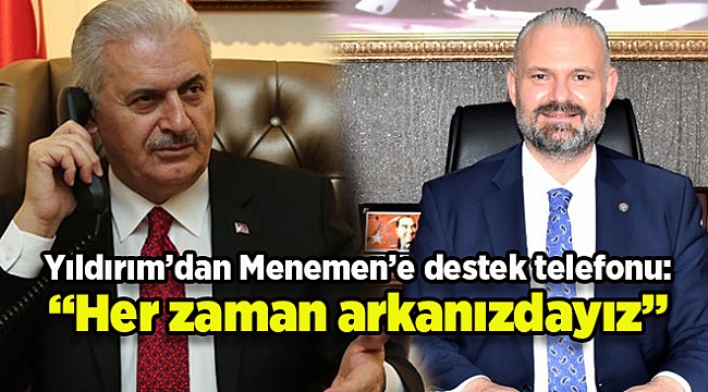 Yıldırım'dan Menemen'e destek telefonu: Her zaman arkanızdayız