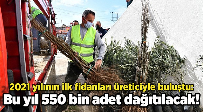 2021 yılının ilk fidanları üreticiyle buluştu: Bu yıl 550 bin adet dağıtılacak!